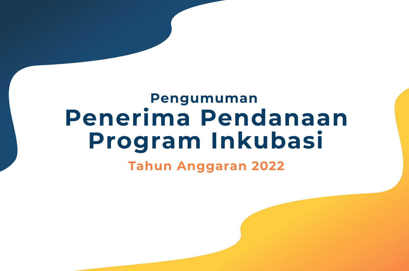 Pengumuman Penerima Pendanaan Program Inkubasi Tahun Anggaran Direktorat Pengembangan Usaha